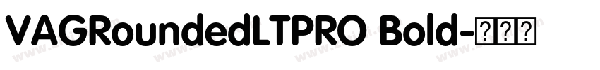 VAGRoundedLTPRO Bold字体转换 VAGRoundedLTPRO Bold字体转换